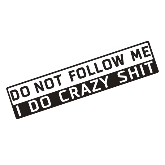 ChroMorpher Do Not Follow Me I Do Crazy Shit vinyl sticker available in black white and laser holographic finishes for cars trucks and motorcycles