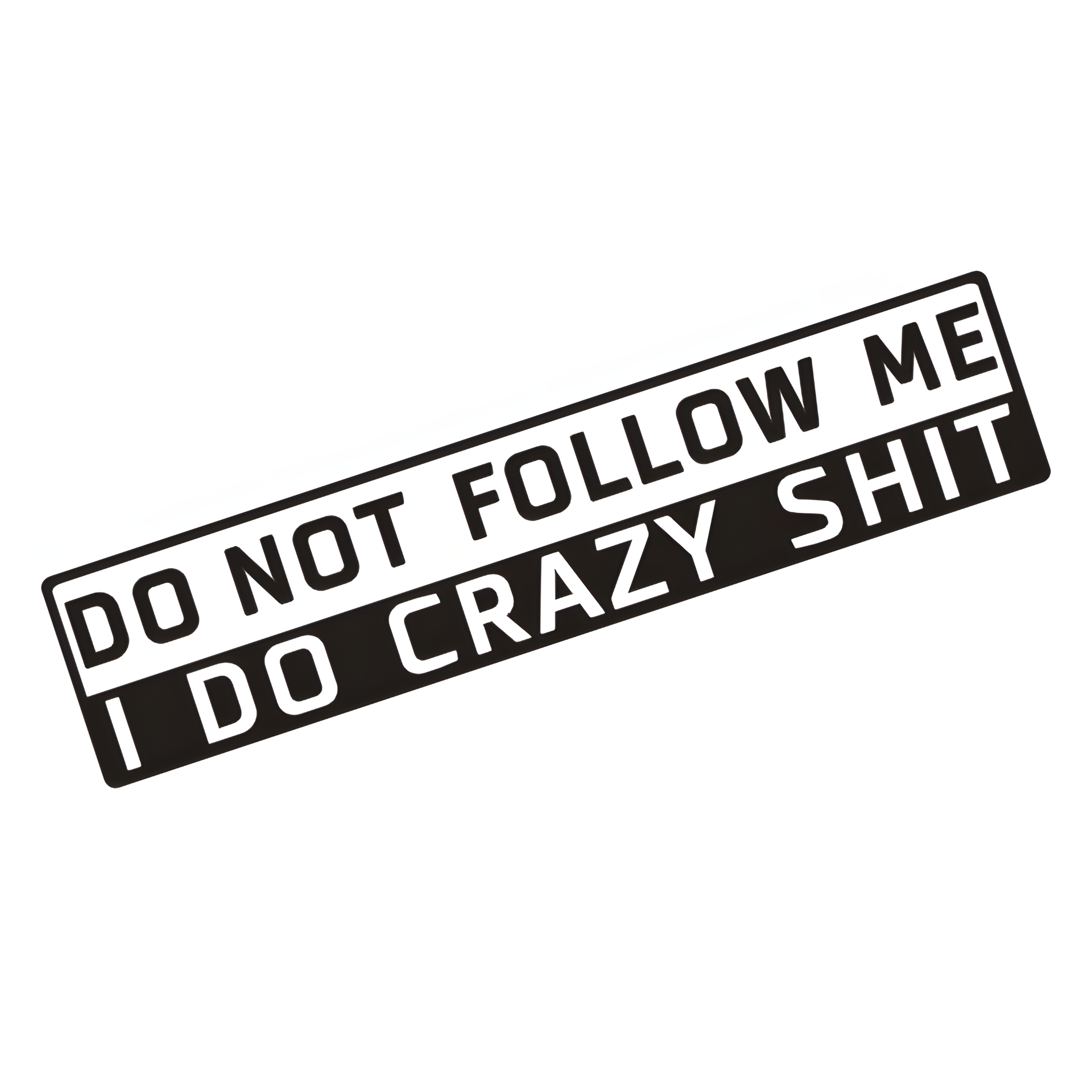 ChroMorpher Do Not Follow Me I Do Crazy Shit vinyl sticker available in black white and laser holographic finishes for cars trucks and motorcycles