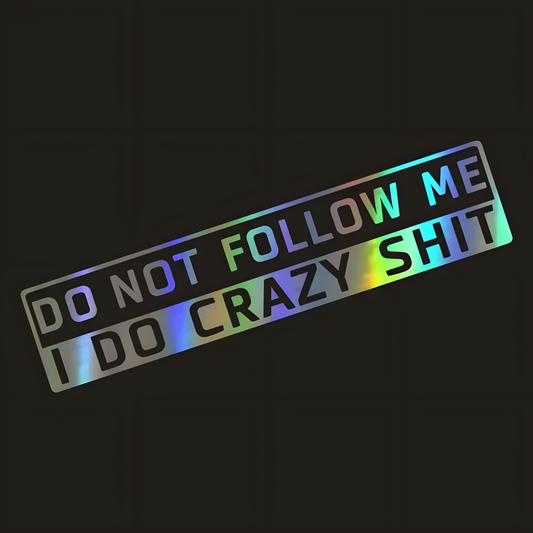 ChroMorpher Do Not Follow Me I Do Crazy Shit vinyl sticker available in black white and laser holographic finishes for cars trucks and motorcycles