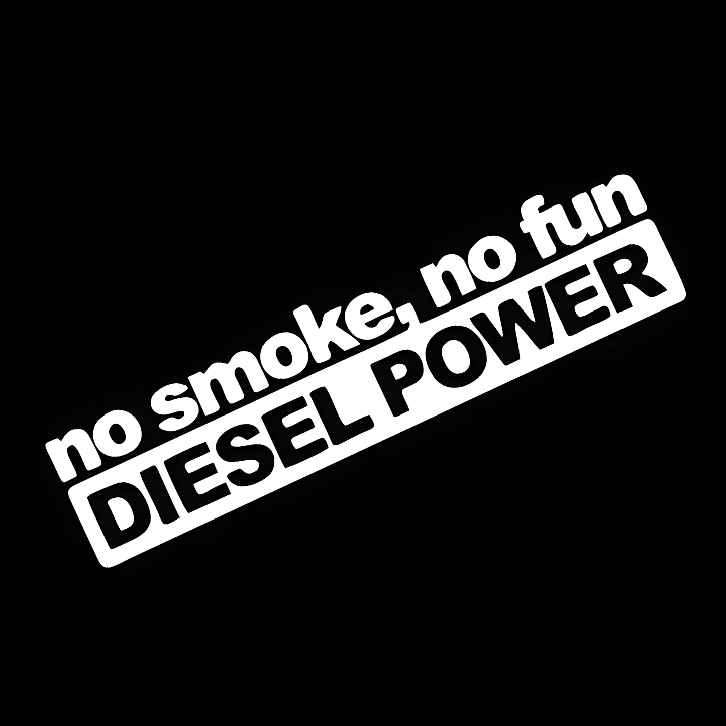 ChroMorpher No Smoke No Fun Diesel Power vinyl sticker for diesel vehicles available in black white and laser holographic finishes